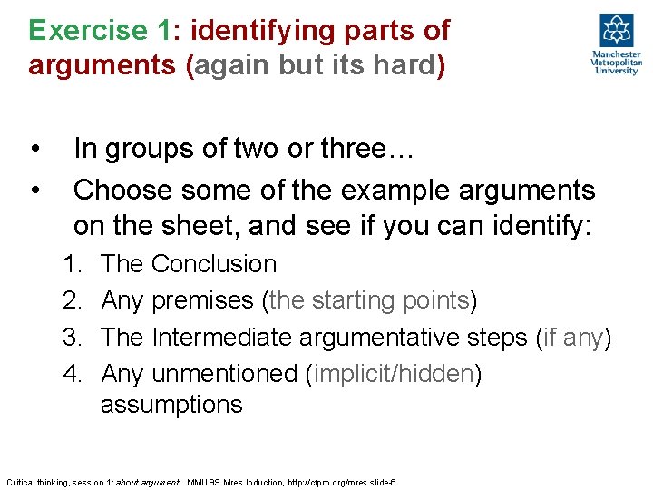 Exercise 1: identifying parts of arguments (again but its hard) • • In groups