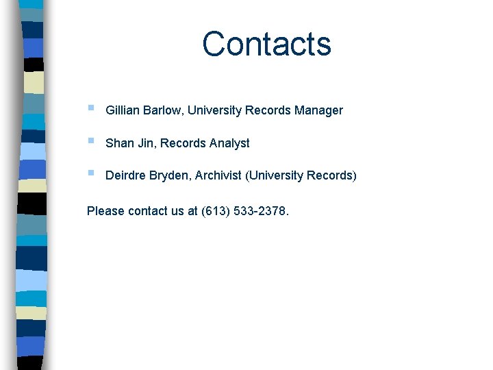 Contacts § Gillian Barlow, University Records Manager § Shan Jin, Records Analyst § Deirdre