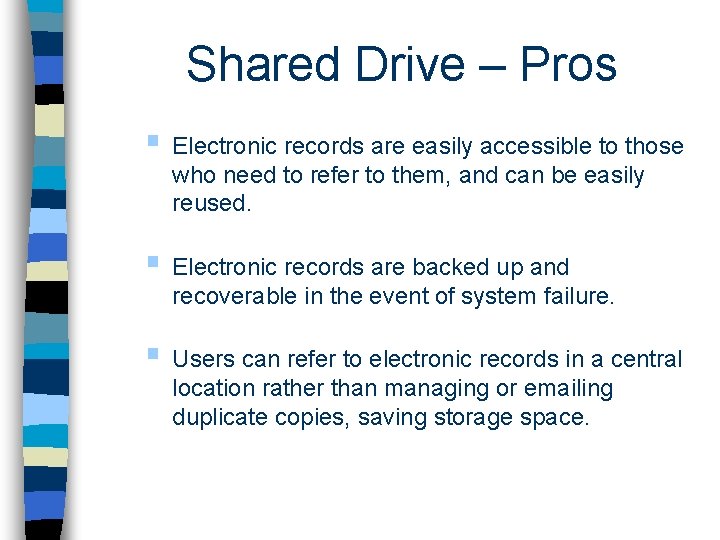 Shared Drive – Pros § Electronic records are easily accessible to those who need