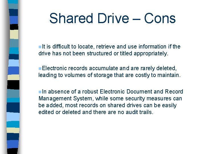 Shared Drive – Cons n. It is difficult to locate, retrieve and use information