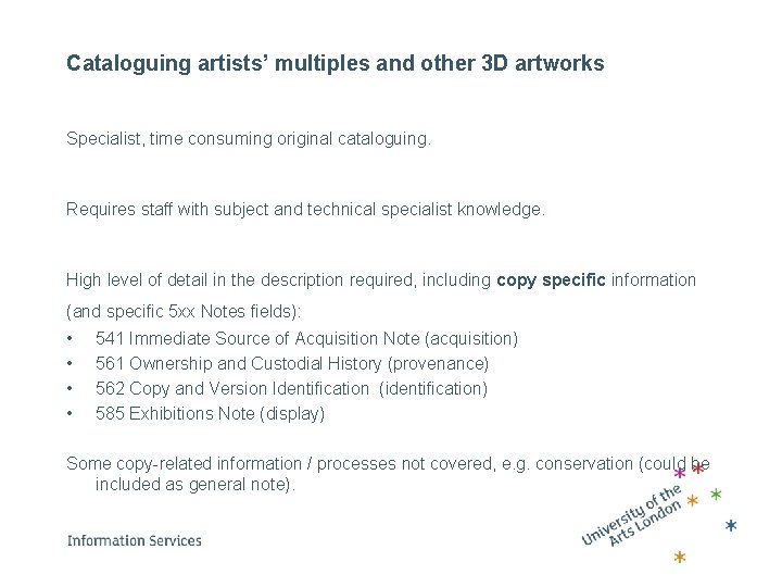 Cataloguing artists’ multiples and other 3 D artworks Specialist, time consuming original cataloguing. Requires