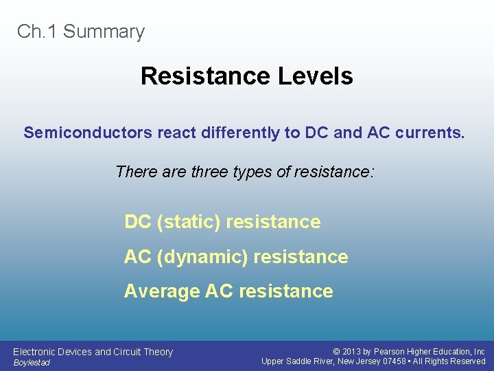 Ch. 1 Summary Resistance Levels Semiconductors react differently to DC and AC currents. There
