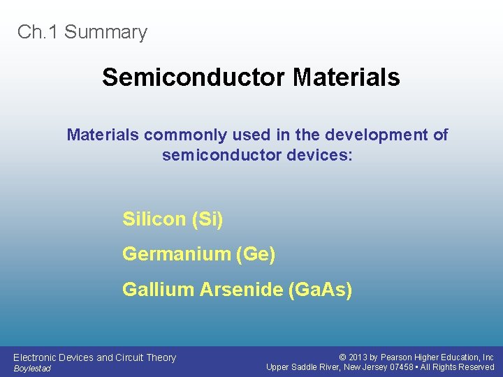 Ch. 1 Summary Semiconductor Materials commonly used in the development of semiconductor devices: Silicon
