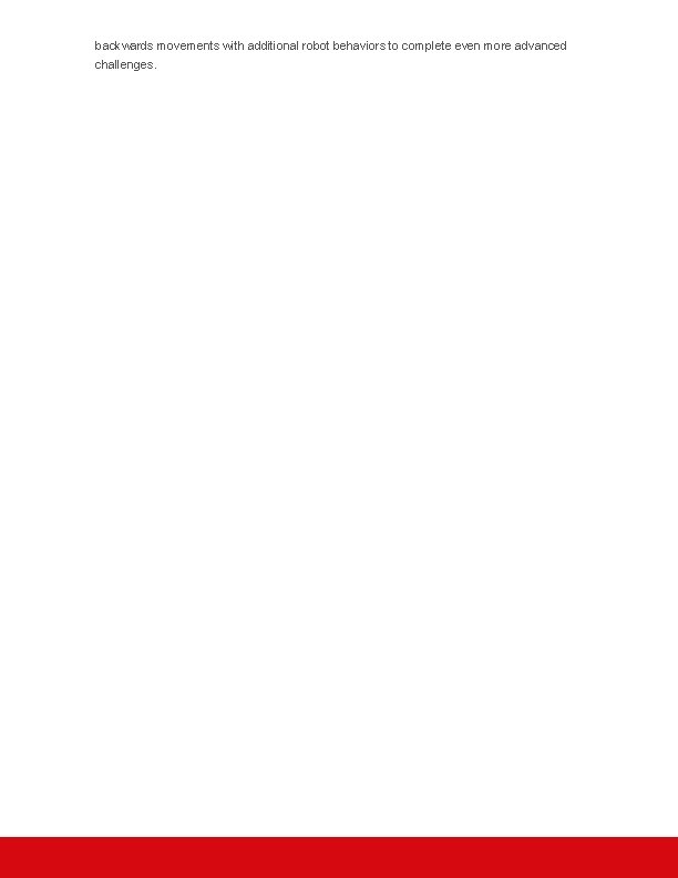 backwards movements with additional robot behaviors to complete even more advanced challenges. 