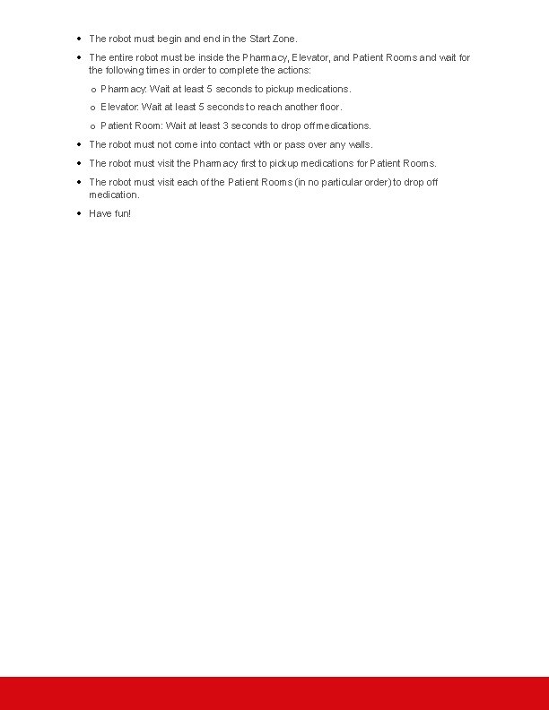  The robot must begin and end in the Start Zone. The entire robot