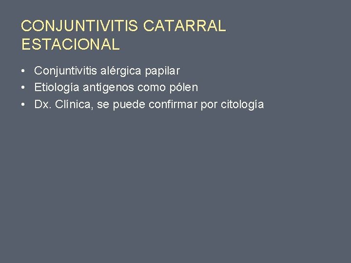 CONJUNTIVITIS CATARRAL ESTACIONAL • Conjuntivitis alérgica papilar • Etiología antígenos como pólen • Dx.