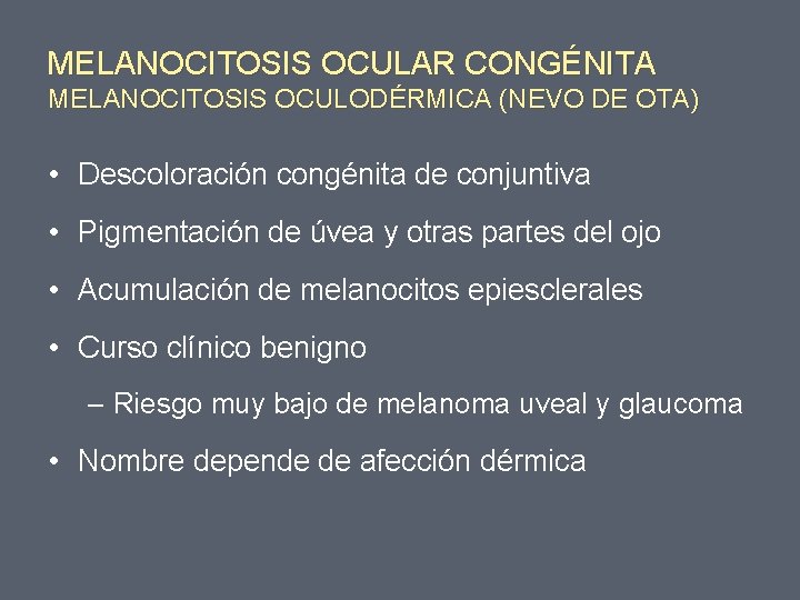 MELANOCITOSIS OCULAR CONGÉNITA MELANOCITOSIS OCULODÉRMICA (NEVO DE OTA) • Descoloración congénita de conjuntiva •