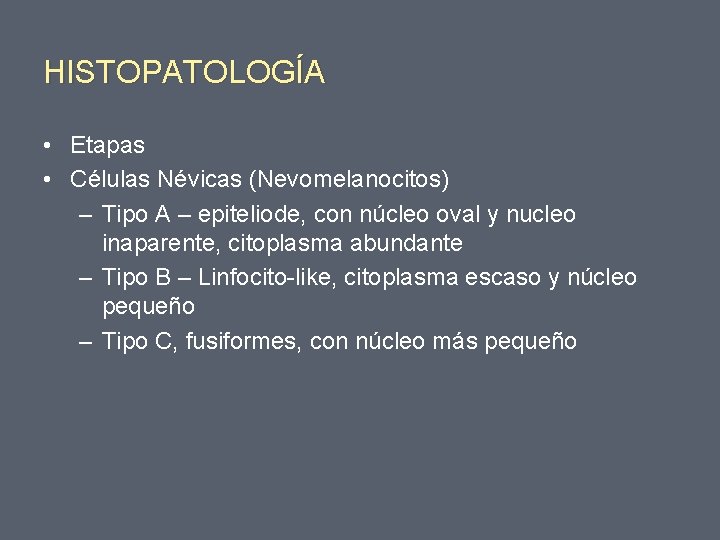 HISTOPATOLOGÍA • Etapas • Células Névicas (Nevomelanocitos) – Tipo A – epiteliode, con núcleo