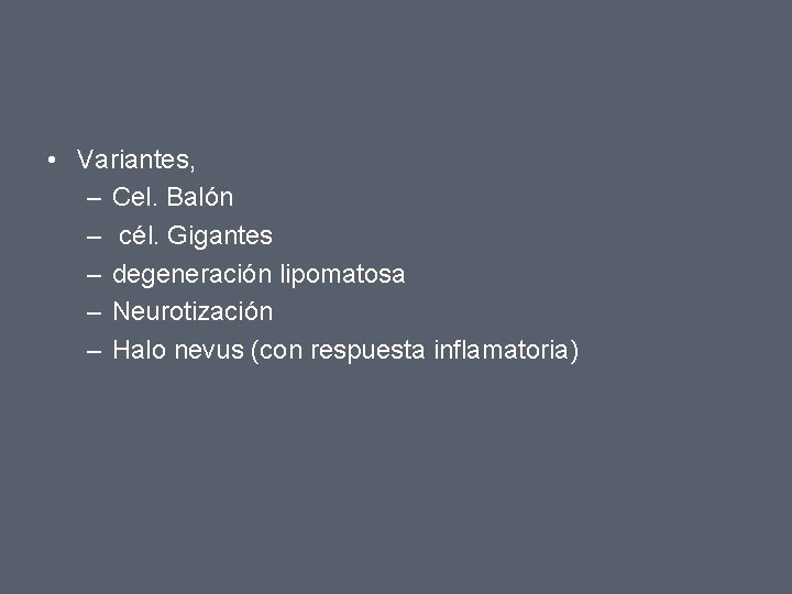  • Variantes, – Cel. Balón – cél. Gigantes – degeneración lipomatosa – Neurotización