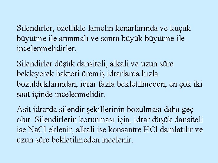 Silendirler, özellikle lamelin kenarlarında ve küçük büyütme ile aranmalı ve sonra büyük büyütme ile