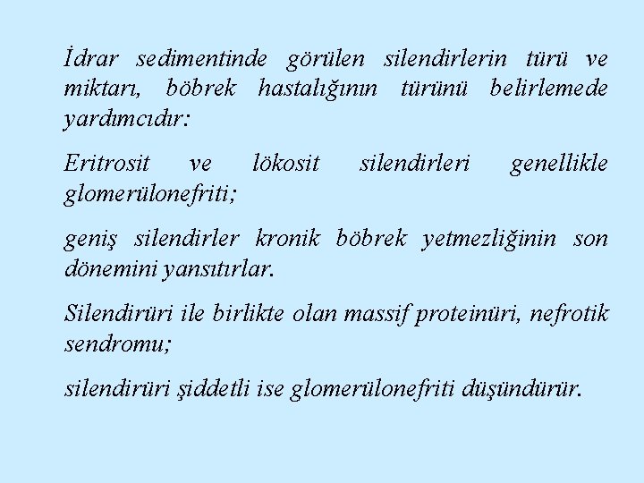 İdrar sedimentinde görülen silendirlerin türü ve miktarı, böbrek hastalığının türünü belirlemede yardımcıdır: Eritrosit ve