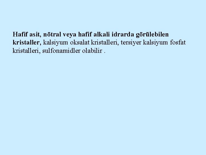 Hafif asit, nötral veya hafif alkali idrarda görülebilen kristaller, kalsiyum oksalat kristalleri, tersiyer kalsiyum