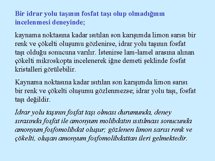 Bir idrar yolu taşının fosfat taşı olup olmadığının incelenmesi deneyinde; kaynama noktasına kadar ısıtılan