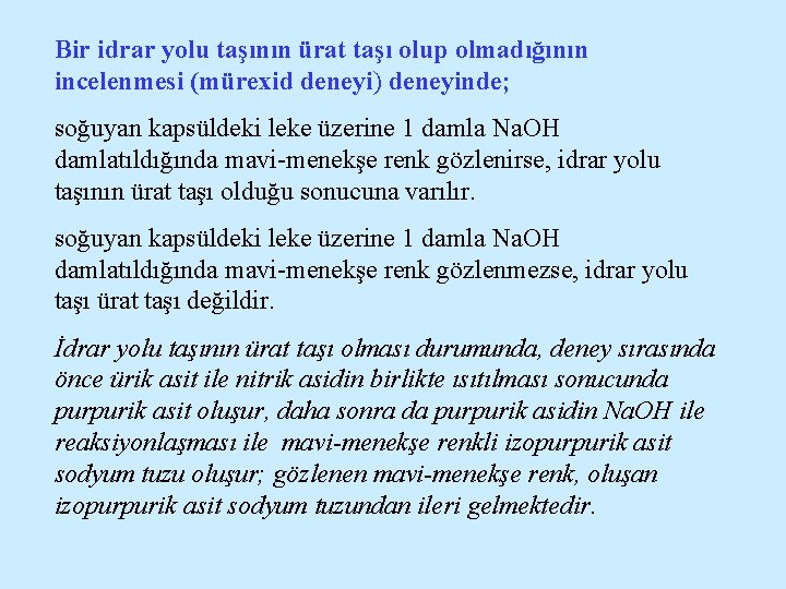 Bir idrar yolu taşının ürat taşı olup olmadığının incelenmesi (mürexid deneyi) deneyinde; soğuyan kapsüldeki