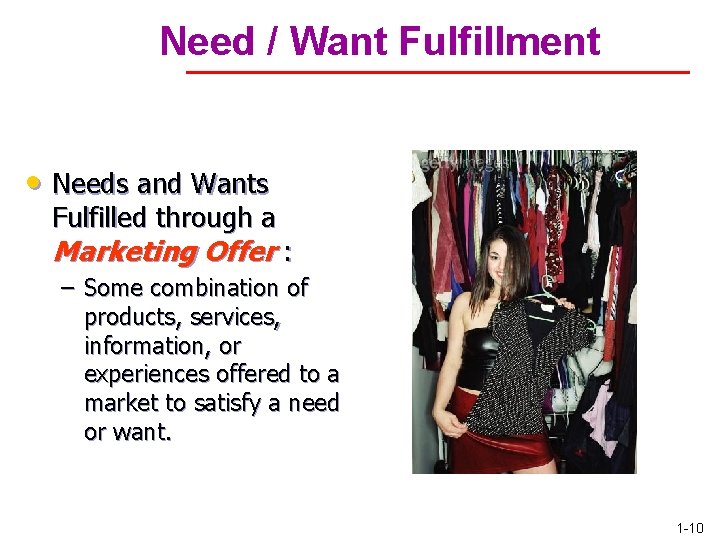 Need / Want Fulfillment • Needs and Wants Fulfilled through a Marketing Offer :