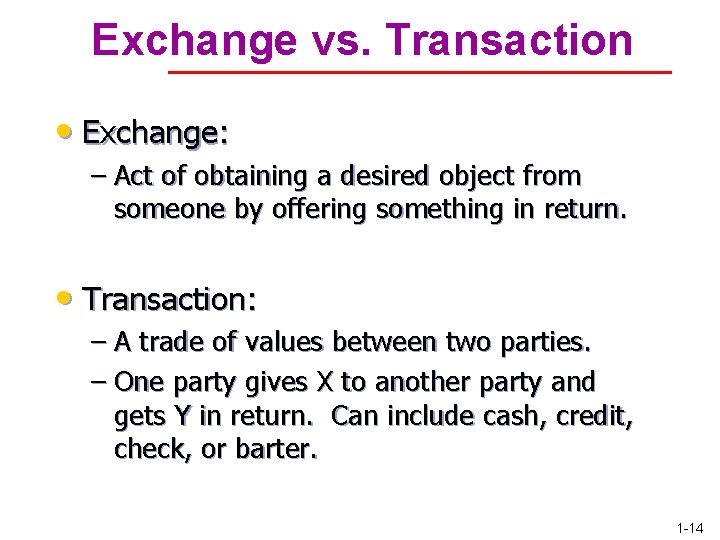 Exchange vs. Transaction • Exchange: – Act of obtaining a desired object from someone