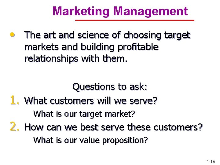 Marketing Management • The art and science of choosing target markets and building profitable