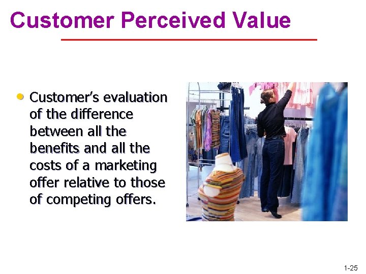 Customer Perceived Value • Customer’s evaluation of the difference between all the benefits and