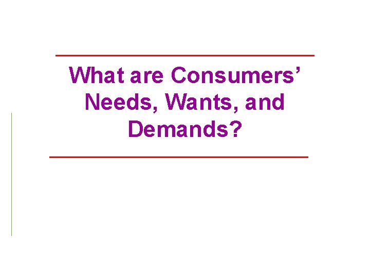 What are Consumers’ Needs, Wants, and Demands? 