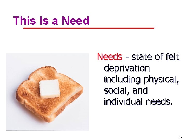 This Is a Needs - state of felt deprivation including physical, social, and individual