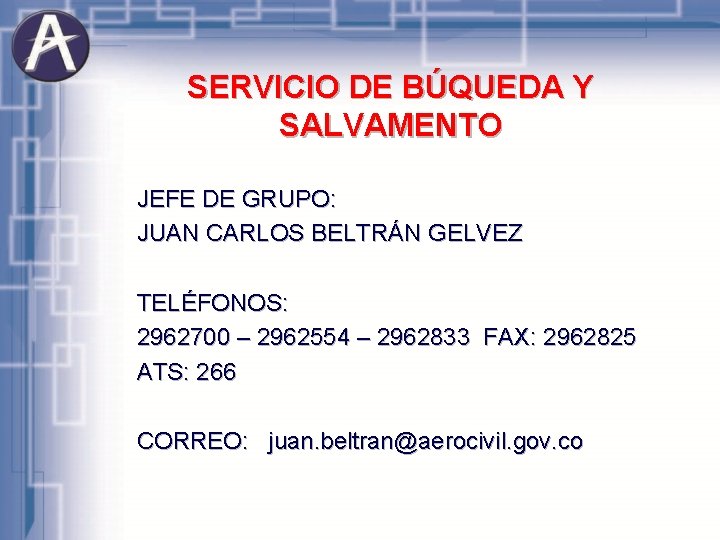 SERVICIO DE BÚQUEDA Y SALVAMENTO JEFE DE GRUPO: JUAN CARLOS BELTRÁN GELVEZ TELÉFONOS: 2962700