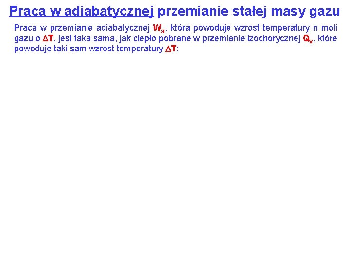 Praca w adiabatycznej przemianie stałej masy gazu Praca w przemianie adiabatycznej Wa, która powoduje