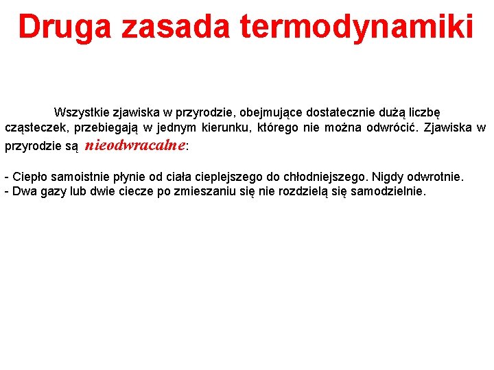 Druga zasada termodynamiki Wszystkie zjawiska w przyrodzie, obejmujące dostatecznie dużą liczbę cząsteczek, przebiegają w