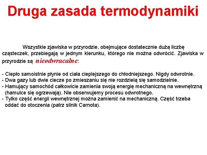 Druga zasada termodynamiki Wszystkie zjawiska w przyrodzie, obejmujące dostatecznie dużą liczbę cząsteczek, przebiegają w