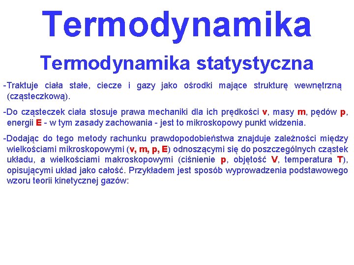 Termodynamika statystyczna -Traktuje ciała stałe, ciecze i gazy jako ośrodki mające strukturę wewnętrzną (cząsteczkową).