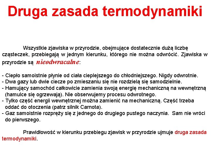 Druga zasada termodynamiki Wszystkie zjawiska w przyrodzie, obejmujące dostatecznie dużą liczbę cząsteczek, przebiegają w