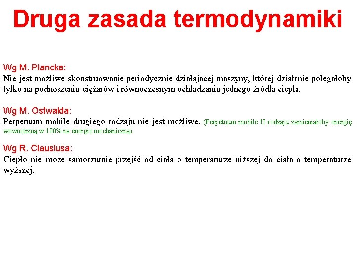 Druga zasada termodynamiki Wg M. Plancka: Nie jest możliwe skonstruowanie periodycznie działającej maszyny, której