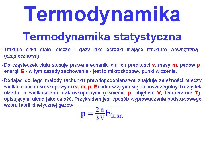 Termodynamika statystyczna -Traktuje ciała stałe, ciecze i gazy jako ośrodki mające strukturę wewnętrzną (cząsteczkową).