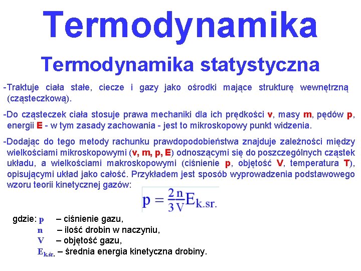 Termodynamika statystyczna -Traktuje ciała stałe, ciecze i gazy jako ośrodki mające strukturę wewnętrzną (cząsteczkową).