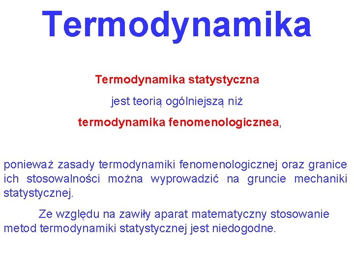 Termodynamika statystyczna jest teorią ogólniejszą niż termodynamika fenomenologicznea, ponieważ zasady termodynamiki fenomenologicznej oraz granice