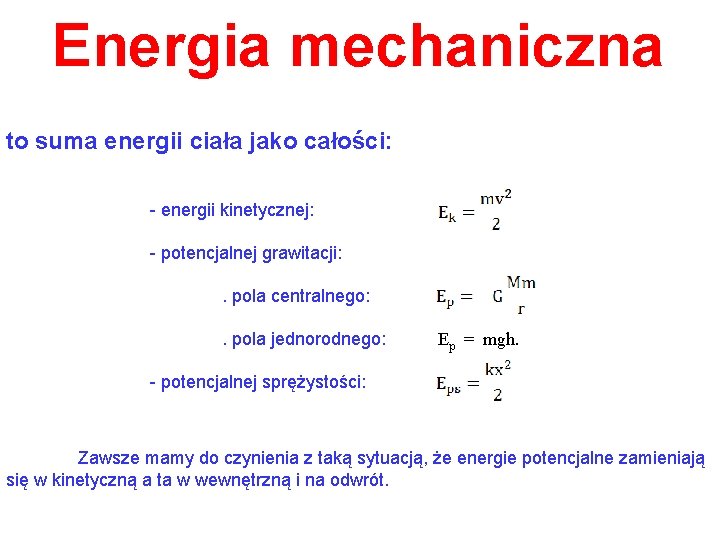 Energia mechaniczna to suma energii ciała jako całości: - energii kinetycznej: - potencjalnej grawitacji: