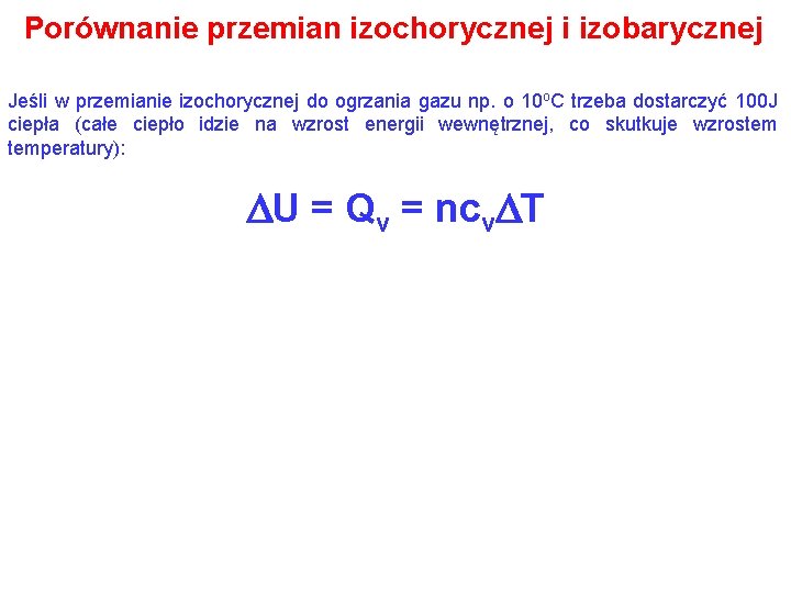 Porównanie przemian izochorycznej i izobarycznej Jeśli w przemianie izochorycznej do ogrzania gazu np. o