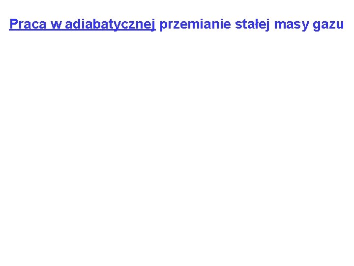 Praca w adiabatycznej przemianie stałej masy gazu 