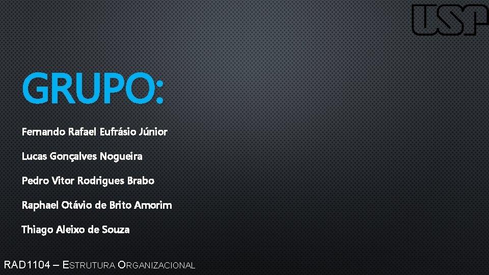 GRUPO: Fernando Rafael Eufrásio Júnior Lucas Gonçalves Nogueira Pedro Vitor Rodrigues Brabo Raphael Otávio