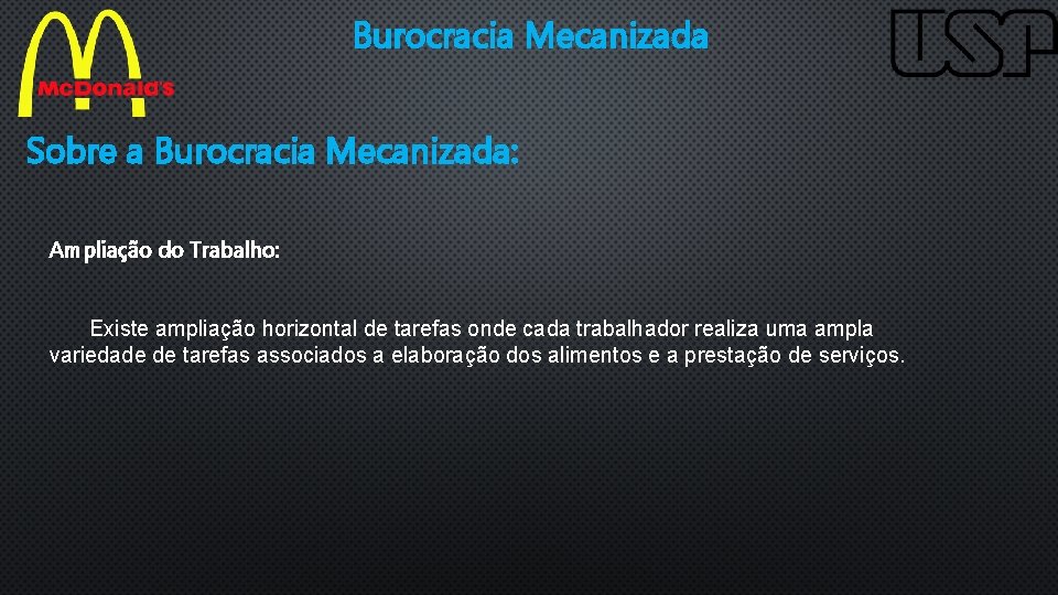 Burocracia Mecanizada Sobre a Burocracia Mecanizada: Ampliação do Trabalho: Existe ampliação horizontal de tarefas