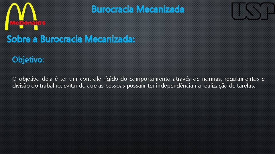 Burocracia Mecanizada Sobre a Burocracia Mecanizada: Objetivo: O objetivo dela é ter um controle