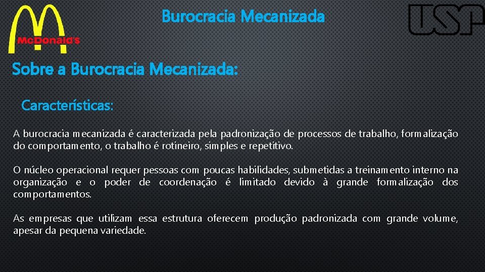 Burocracia Mecanizada Sobre a Burocracia Mecanizada: Características: A burocracia mecanizada é caracterizada pela padronização