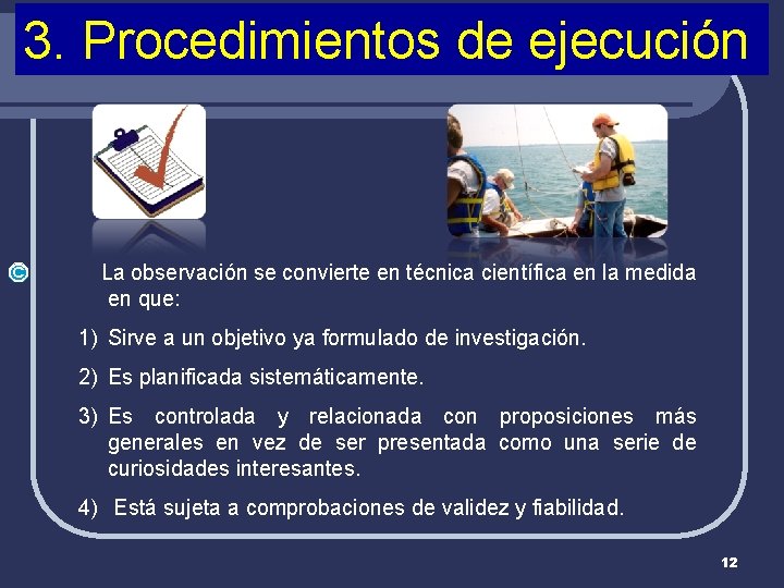 3. Procedimientos de ejecución © La observación se convierte en técnica científica en la