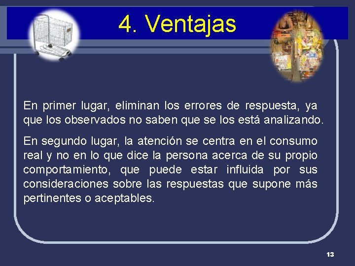 4. Ventajas En primer lugar, eliminan los errores de respuesta, ya que los observados