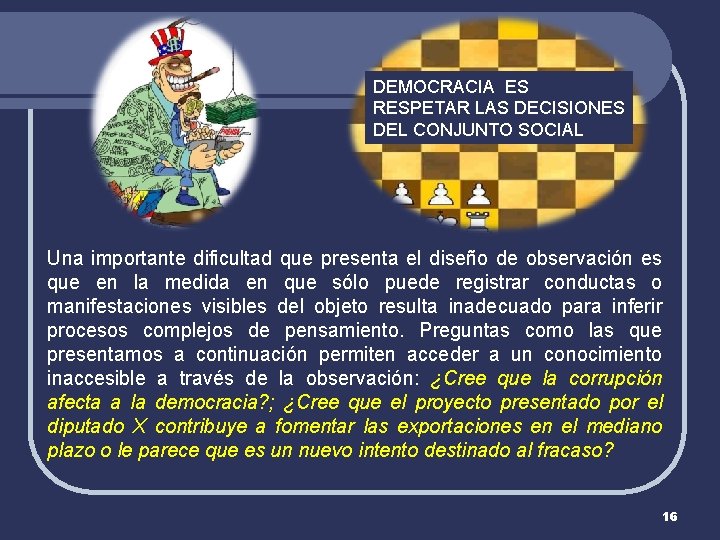 DEMOCRACIA ES RESPETAR LAS DECISIONES DEL CONJUNTO SOCIAL Una importante dificultad que presenta el