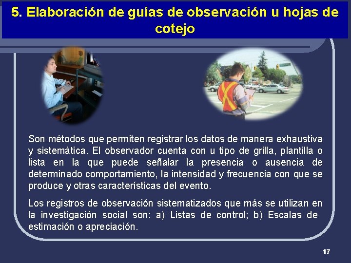 5. Elaboración de guías de observación u hojas de cotejo Son métodos que permiten