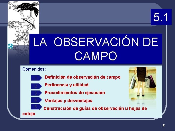 5. 1 © LA OBSERVACIÓN DE CAMPO Contenidos: 1 Definición de observación de campo