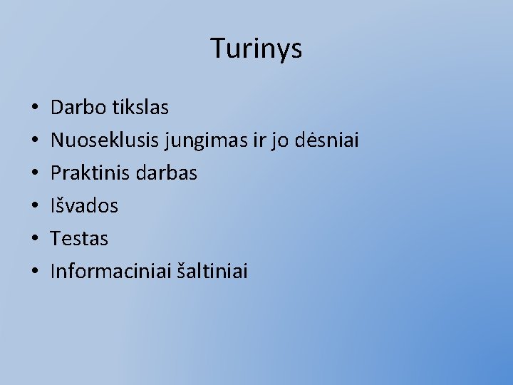 Turinys • • • Darbo tikslas Nuoseklusis jungimas ir jo dėsniai Praktinis darbas Išvados