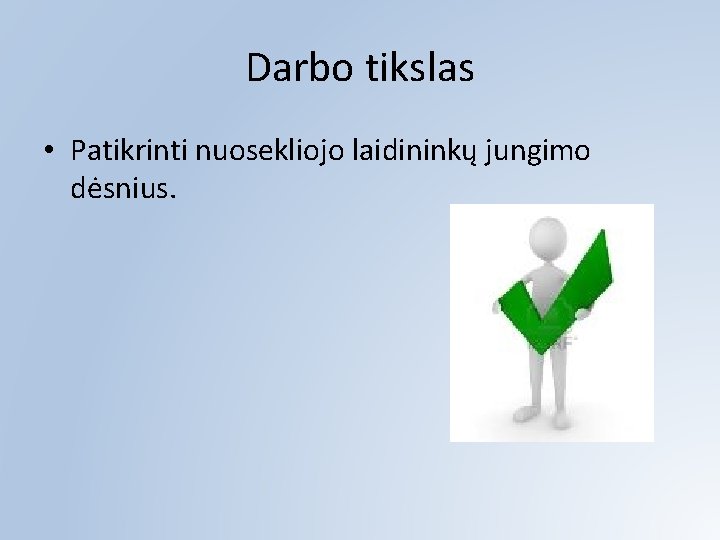 Darbo tikslas • Patikrinti nuosekliojo laidininkų jungimo dėsnius. 