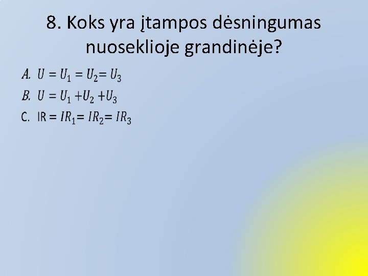 8. Koks yra įtampos dėsningumas nuoseklioje grandinėje? • 