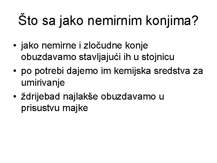 Što sa jako nemirnim konjima? • jako nemirne i zločudne konje obuzdavamo stavljajući ih